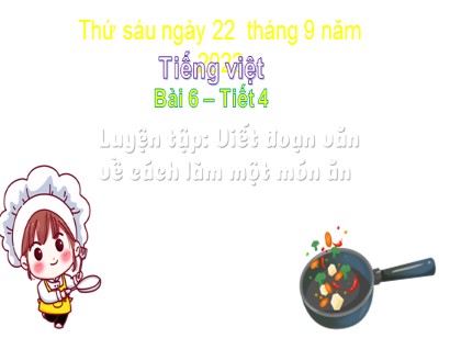 Bài giảng Tiếng Việt 3 (Cánh diều) - Tiết 4, Bài 6: Luyện tập Viết đoạn văn về cách làm một món ăn - Năm học 2022-2023