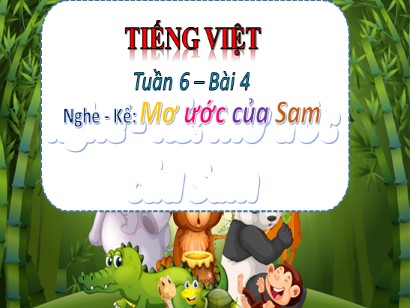 Bài giảng Tiếng Việt 3 (Cánh diều) - Tuần 6, Bài 4: Nghe-kể: Mơ ước của Sam