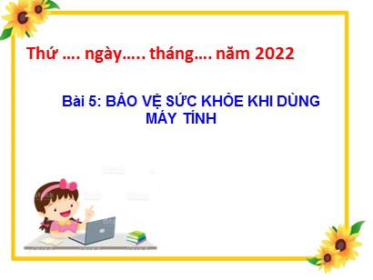 Bài giảng Tin học 3 (Cánh diều) - Bài 5: Bảo vệ sức khỏe khi dùng máy tính - Năm 2022