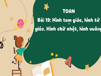 Bài giảng Toán 3 (Cánh diều) - Bài 19: Hình tam giác, hình tứ giác. Hình chữ nhật, hình vuông