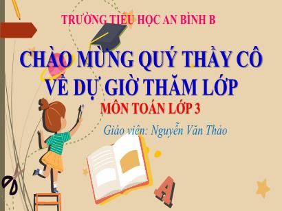 Bài giảng Toán 3 (Cánh diều) - Bài 19: Hình tam giác, hình tứ giác. Hình chữ nhật, hình vuông - Tiết 1: Hình tam giác, hình tứ giác - Năm học 2023-2024 - Nguyễn Văn Thảo