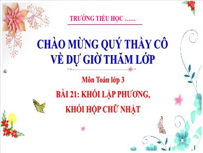 Bài giảng Toán 3 (Cánh diều) - Bài 21: Khối lập phương, khối hộp chữ nhật