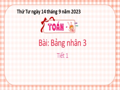 Bài giảng Toán 3 (Cánh diều) - Bài: Bảng nhân 3 (Tiết 1) - Năm học 2023-2024