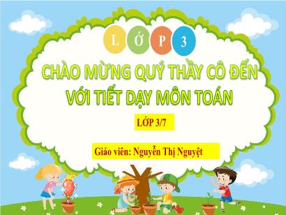 Bài giảng Toán 3 (Cánh diều) - Bài: Bảng nhân 3 (Tiết 1) - Năm học 2022-2023 - Nguyễn Thị Nguyệt