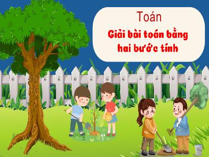 Bài giảng Toán 3 (Cánh diều) - Bài: Giải bài toán bằng hai bước tính