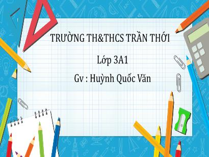 Bài giảng Toán 3 (Cánh diều) - Bài: Hình tam giác. Hình tứ giác - Năm học 2022-2023 - Huỳnh Quốc Văn