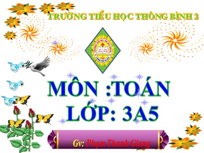 Bài giảng Toán 3 (Cánh diều) - Bài: Phép chia hết và phép chia có dư (Tiết 2) - Năm học 2022-2023 - Phạm Thanh Giang