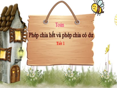 Bài giảng Toán 3 (Cánh diều) - Bài: Phép chia hết và phép chia có dư (Tiết 1)