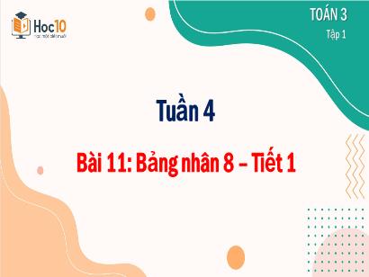 Bài giảng Toán 3 (Cánh diều) - Tuần 4, Bài 11: Bảng nhân 8 (Tiết 1)