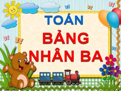 Bài giảng Toán Lớp 3 (Cánh diều) - Bài: Bảng nhân 3