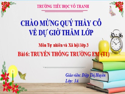 Bài giảng Tự nhiên và Xã hội Lớp 3 (Cánh diều) - Bài 6: Truyền thống trường em (Tiết 1) - Diệp Thị Huyền