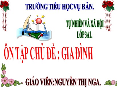 Bài giảng Tự nhiên và Xã hội Lớp 3 (Cánh diều) - Ôn tập chủ đề Gia đình - Nguyễn Thị Nga